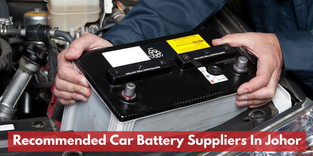 Recommended Car Battery Suppliers In Johor